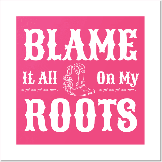 Country Blame It All On My Roots I Showed Wall Art by MalibuSun